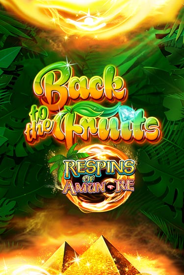 Back to the Fruits Respins of Amun Re ига на фантики | MaxBet без риска