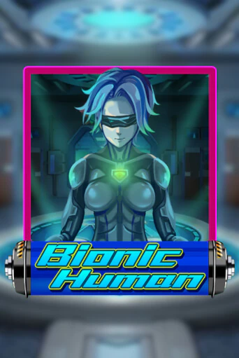 Bionic Human ига на фантики | MaxBet без риска